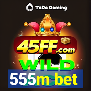 555m bet